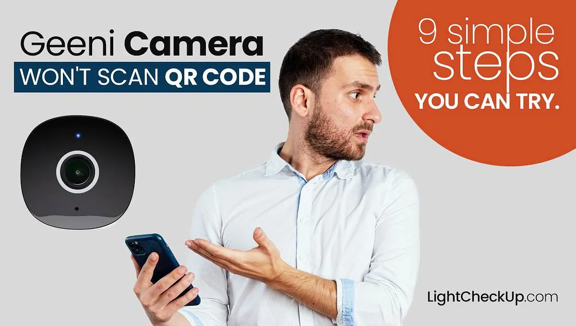 Geeni Camera Won’t Scan QR Code: Here Are 9 Simple Steps You Can Try.
