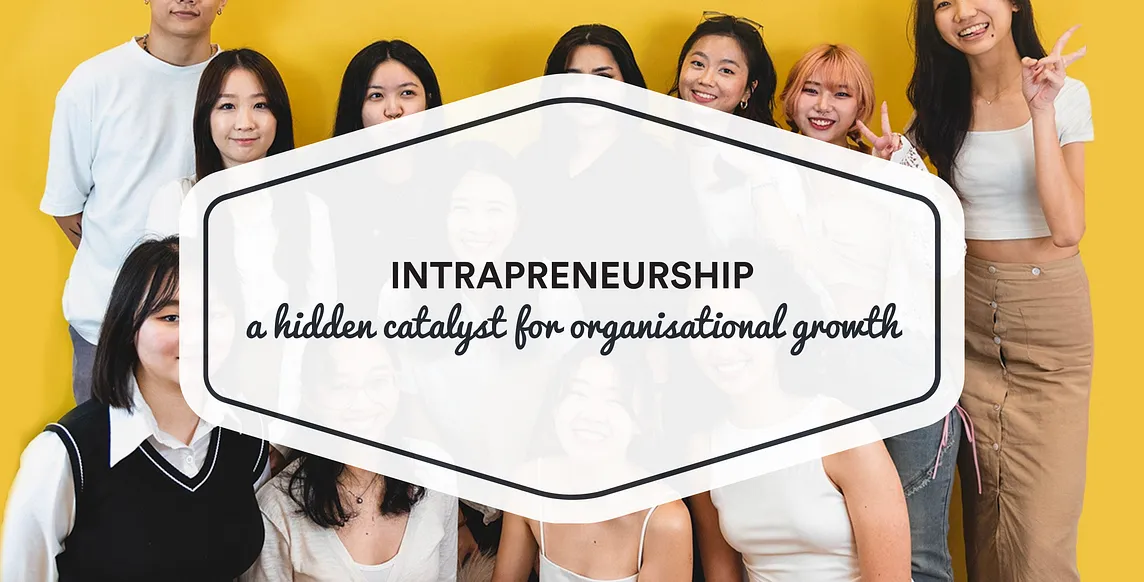 Intrapreneurship: A Hidden Catalyst for Organisational Growth