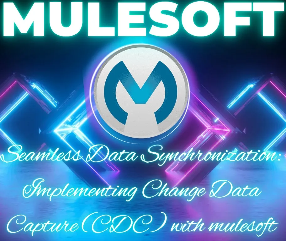 Seamless Data Synchronization: Implementing Change Data Capture (CDC) with mulesoft