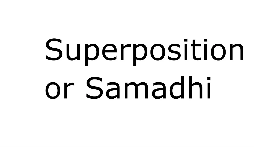 Samadhi is a path of man to Superposition