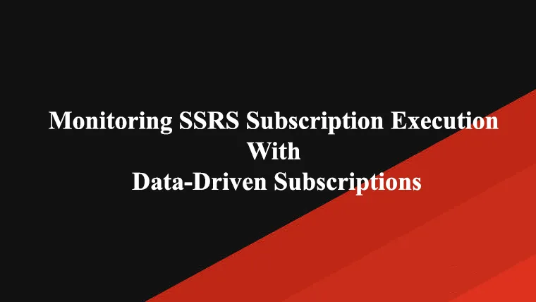 Monitoring SSRS Subscription Execution with Data-Driven Subscriptions