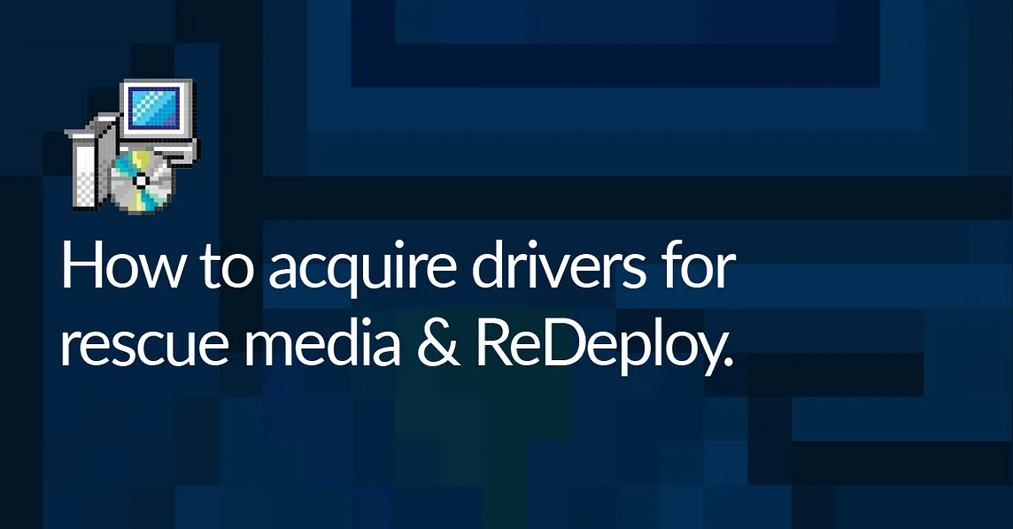 How to acquire drivers for rescue media & ReDeploy