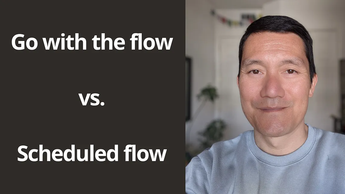 “Go with the flow” vs. “Scheduled flow”