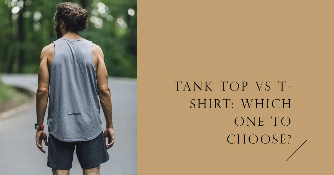 Tank Top vs T-Shirt: A Comprehensive Comparison