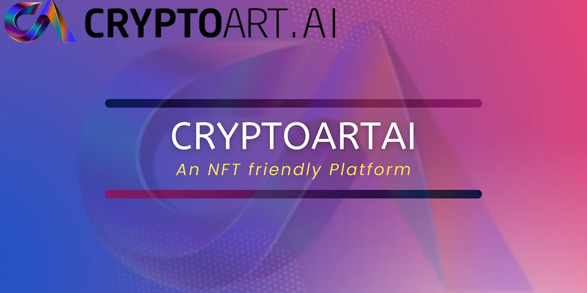 CryptoArt.Ai: An NFT FRIENDLY PLATFORM