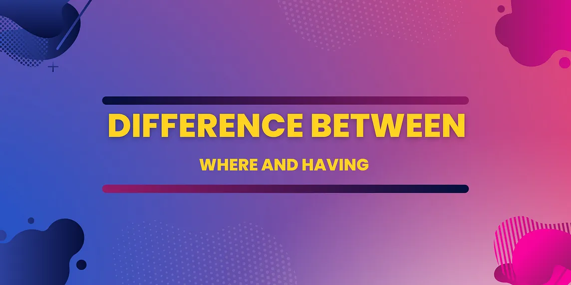 Difference between WHERE and HAVING in SQL