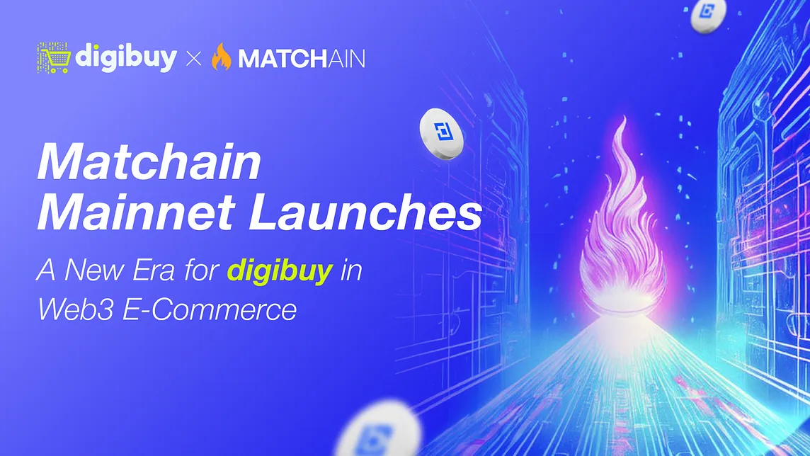 Matchain Mainnet Launches: A New Era for digibuy in Web3 E-commerce