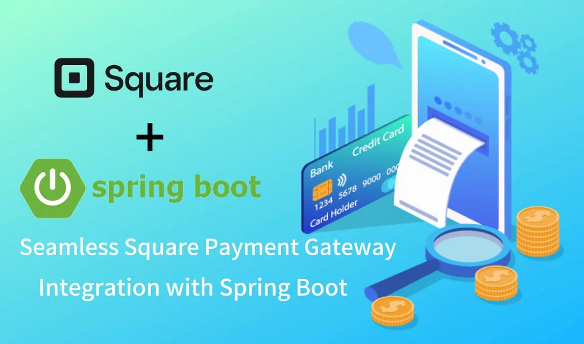 Seamless Square Payment Gateway Integration with Spring Boot: A Step-by-Step Guide