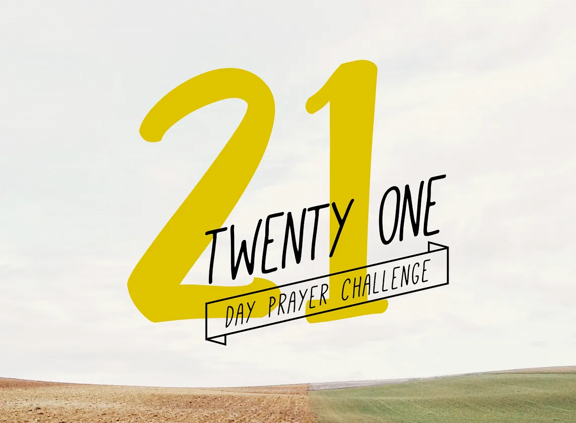 21 Day Prayer Challenge — Day 21