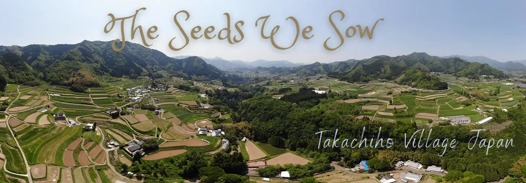 The Seeds We Sow — Takachiho Village Japan