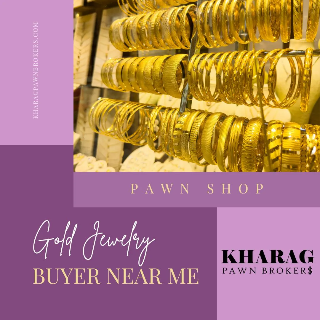 Gold Jewelry Buyer Near You: Turn Your Gold into Cash at Kharag Pawnbrokers