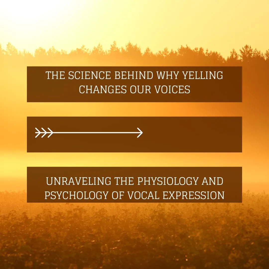 “The Science Behind Why Yelling Changes Our Voices: Unraveling the Physiology and Psychology of…