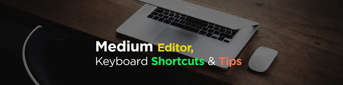 A Mac laptop and a mouse on a table covered by the title “Medium Editor, Keyboard Shortcuts and Tips”.