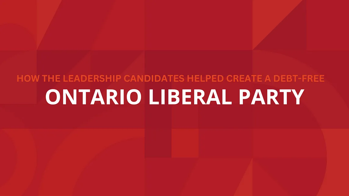 How the Leadership Candidates Helped Create a Debt-Free Ontario Liberal Party