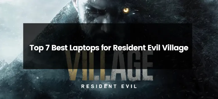 Top 7 Best Laptops for Resident Evil Village | 2024 | Best Budget