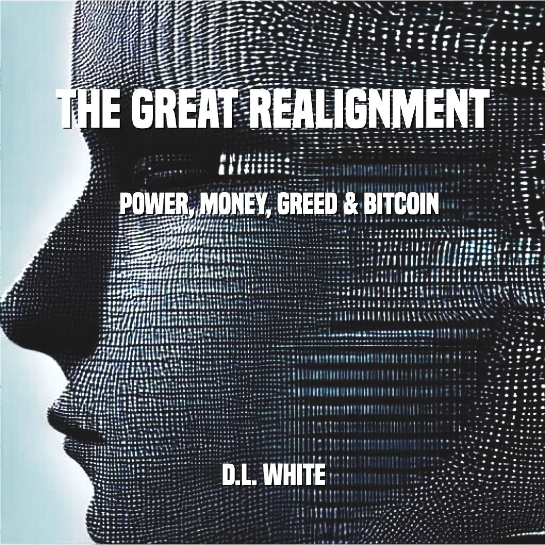 The Great Realignment: Power, Money, Greed & Bitcoin