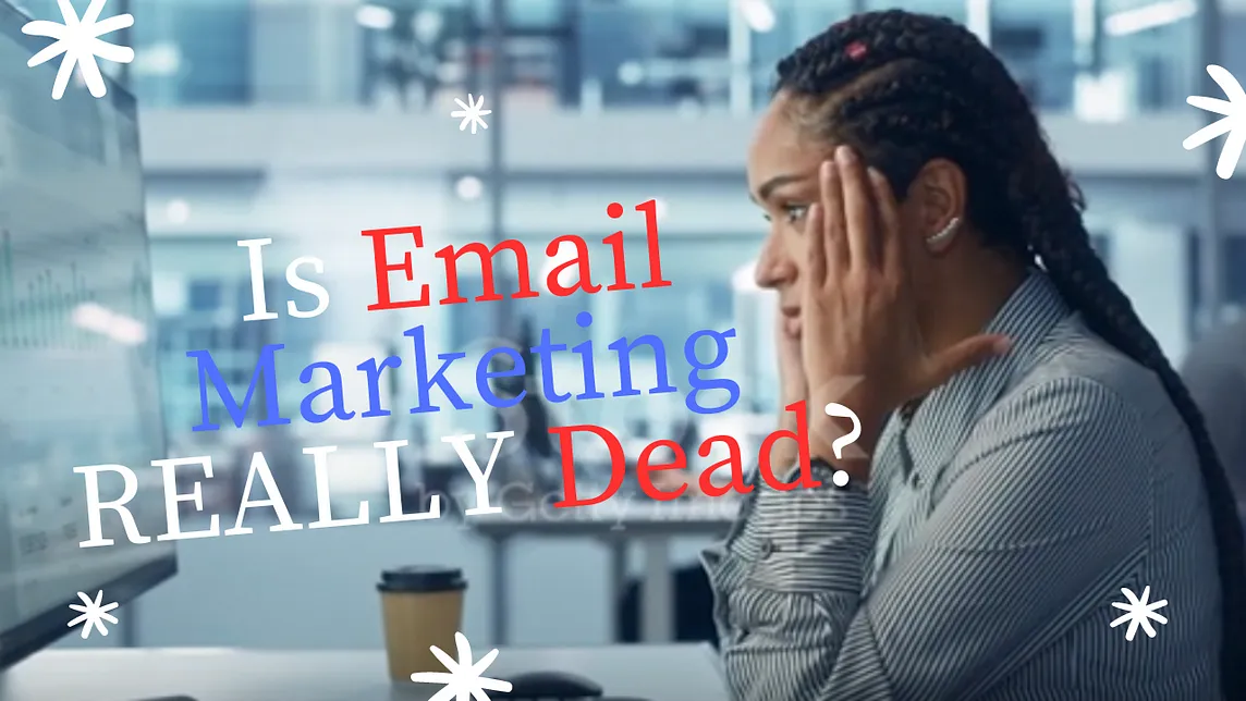 Hold Up! Is Email Marketing REALLY Dead? Debunking the Myths in 2024