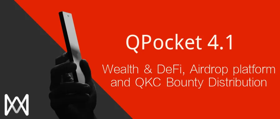 QPocket 4.1 is Coming — Wealth & DeFi, Airdrop platform and QKC Bounty Distribution