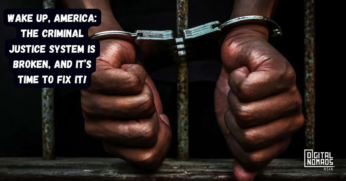 Wake Up, America: The Criminal Justice System Is Broken, and It’s Time to Fix It!