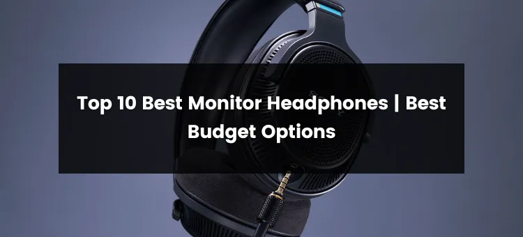 Top 10 Best Monitor Headphones | 2024 | Best Budget Options