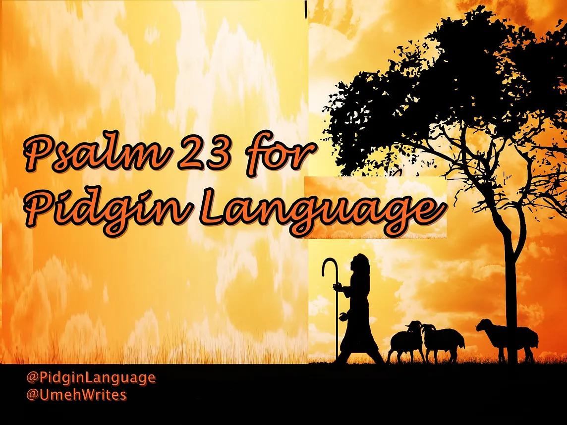 Psalm 23 in Pidgin English (Video and Text).