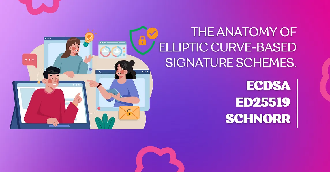 ECDSA, EdDSA and Schnorr — the anatomy of elliptic curve-based signature schemes.