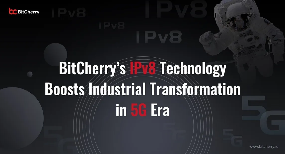 BitCherry IPv8 Technology Boosts Industrial Transformation in 5G Era