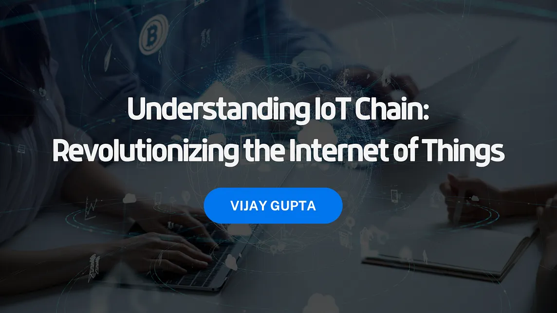 Understanding IoT Chain: Revolutionizing the Internet of Things