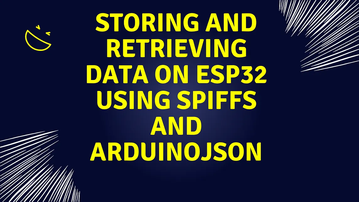 Storing and Retrieving Data on ESP32 Using SPIFFS and ArduinoJson