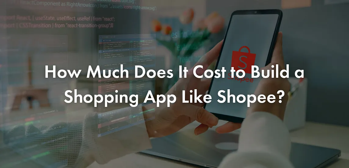 How Much Does It Cost to Build a Shopping App Like Shopee?