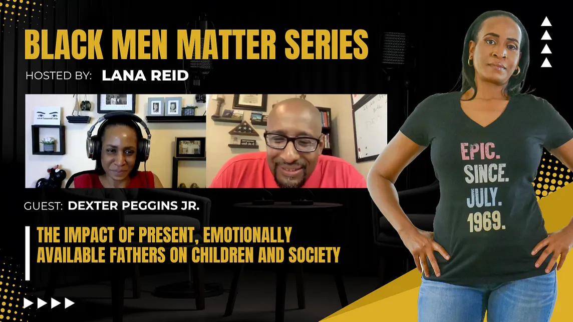 The Impact of Present, Emotionally Available Fathers on Children and Society: The Black Men Matter…