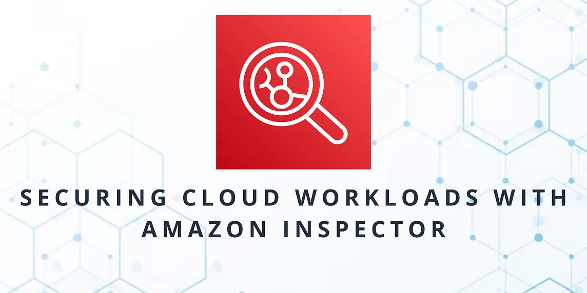 Securing Cloud Workloads with Amazon Inspector