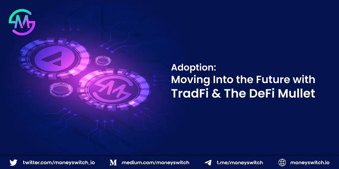 Adoption: Moving Into the Future with TradFi & The DeFi Mullet