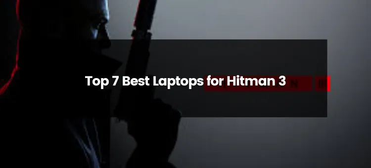 Top 7 Best Laptops for Hitman 3 | 2024 | Best Budget Options