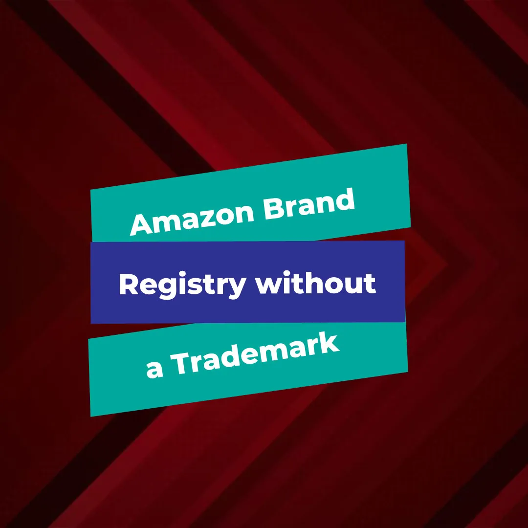 Amazon Brand Registry without a Trademark: A Comprehensive Guide