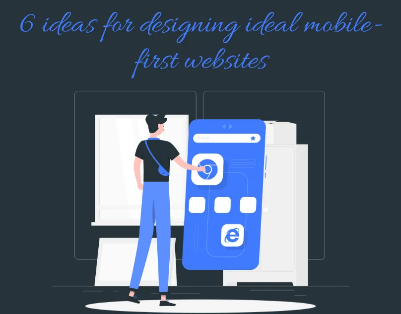 6 Ideas for Designing Ideal Mobile-first Websites