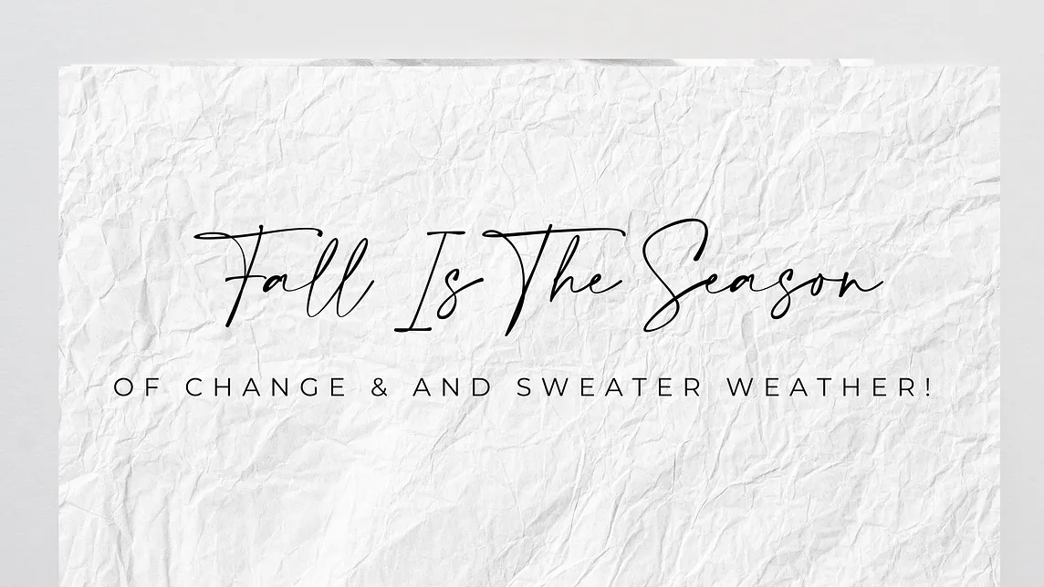 Fall Is The Season Of Change & Sweater Weather.