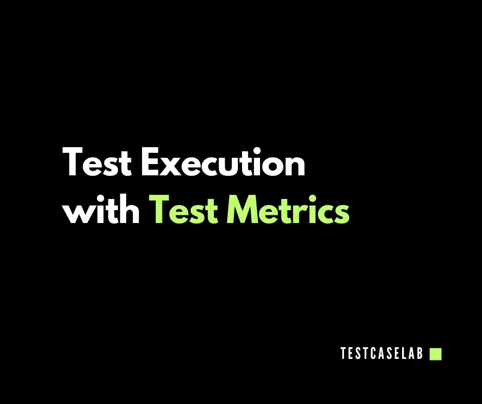Test Execution with Test Metrics