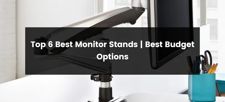 Top 6 Best Monitor Stand | 2024 | Best Budget Options