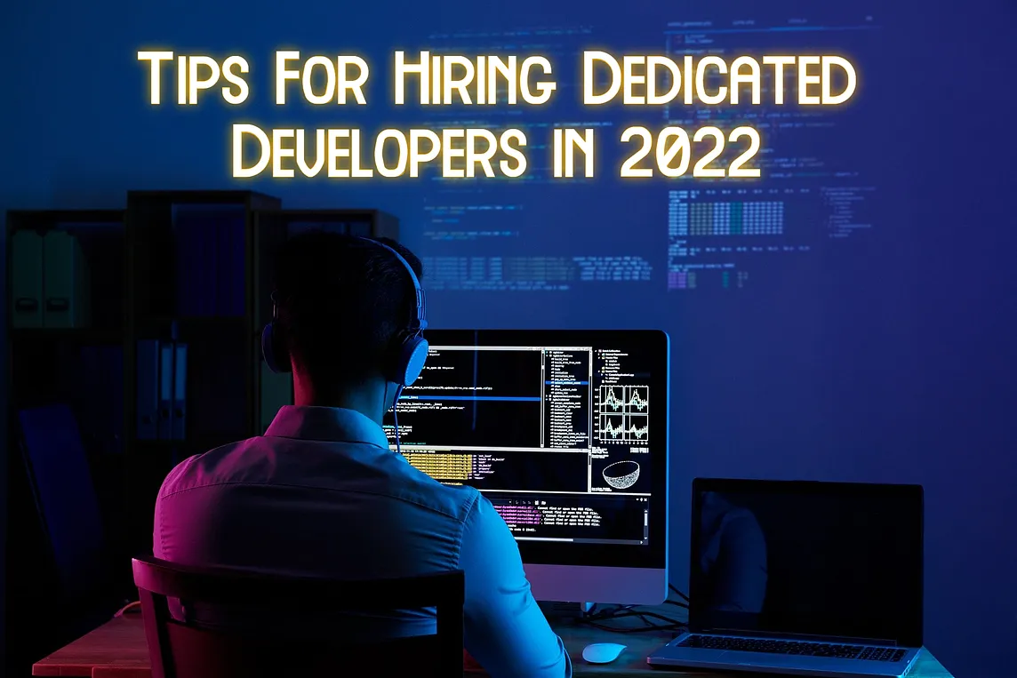 Top 10 Tips For Hiring Dedicated Developers in 2022