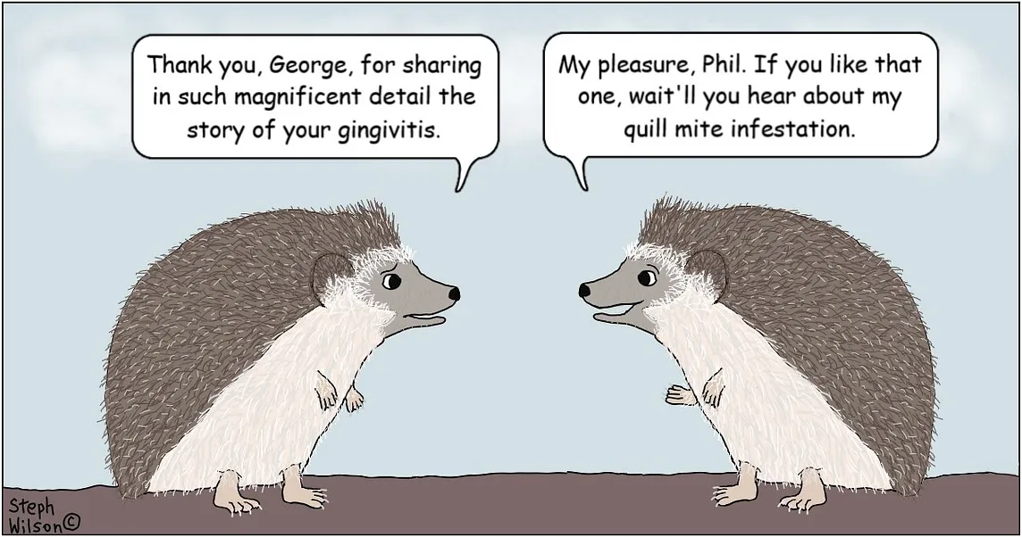 Hedgehogs discuss oversharing.