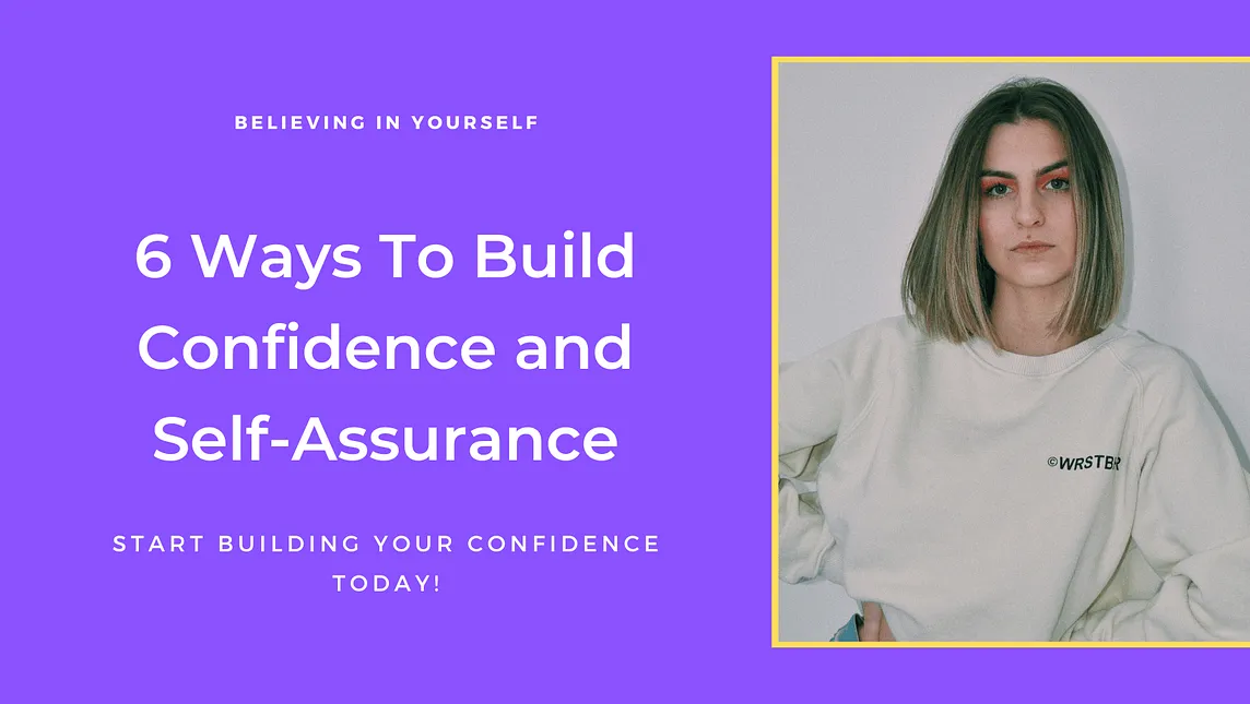 Believing in Yourself: 6 Ways To Build Confidence and Self-Assurance