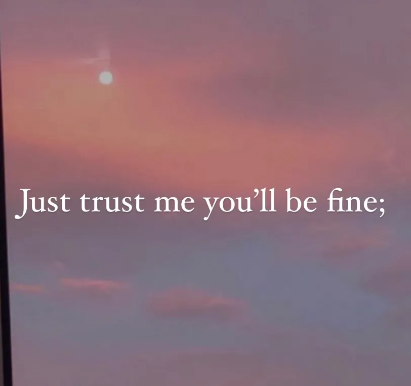 Just trust me, you’ll be fine;