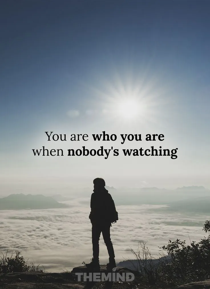 Who are you when nobody’s Watching