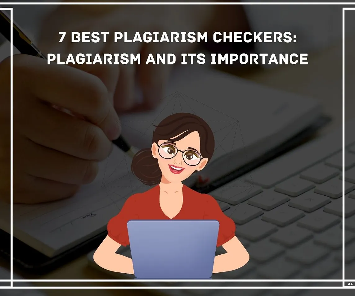 7 Best Plagiarism Checkers: Plagiarism and Its Importance
