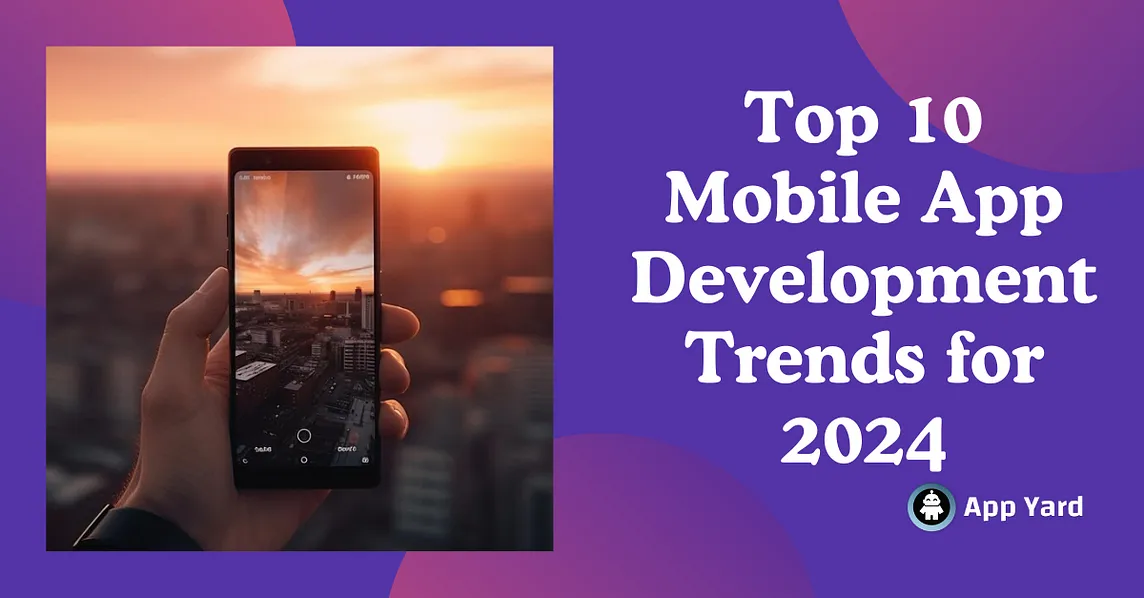 Top 10 Mobile App Development Trends for 2024