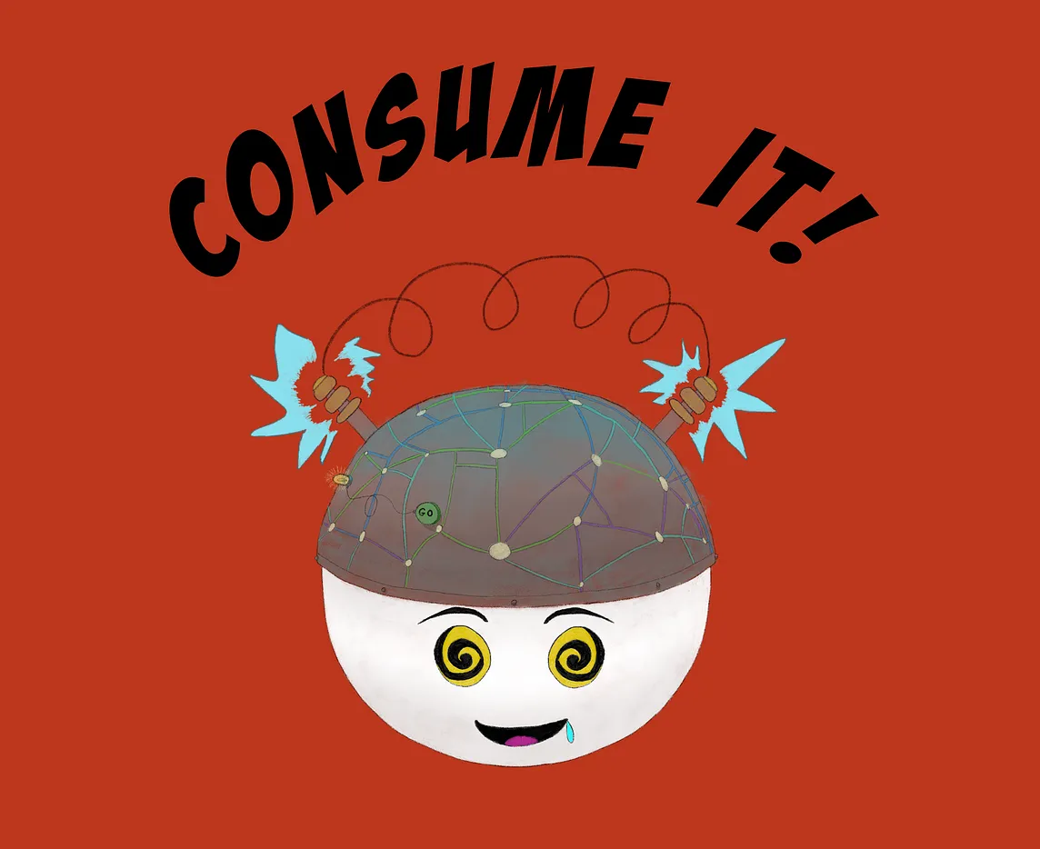 A cartoon head wearing a strange device with multi-colored wires connecting to cream colored dots. There is a yellow light attached to a green go button on the left side. At the top there are to Tesla Coils on either side of the head. They are attached by a wire and electricity is coming out. The eyes of the cartoon head are yellow and black swirls and this cartoon head is also drooling at the mouth. Above the head, black letters on a red background say “Consume it!”