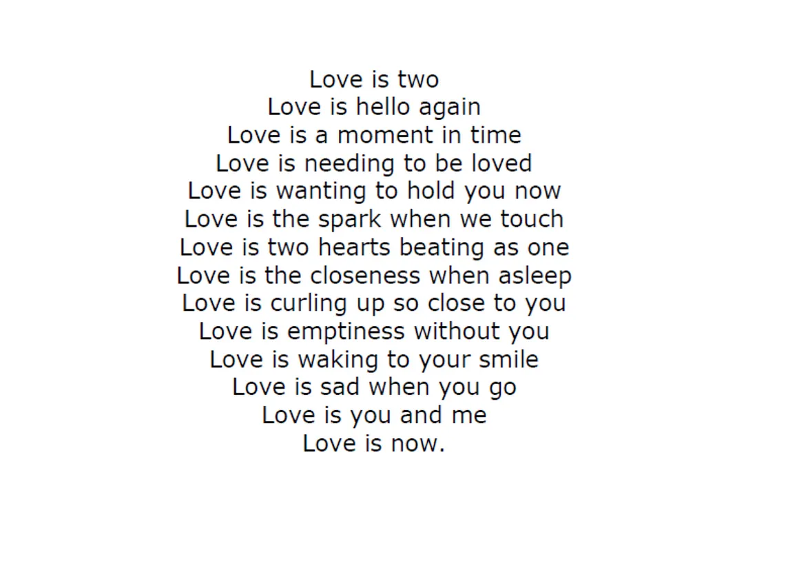 Love is a shape poem I wrote in 2009 and published in my first book called Reflections, and  it is in my compilation of 200 poems called Comfort in Patterns, published in 2013.