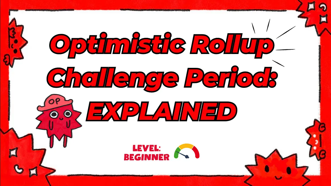 Optimistic Rollup Challenge Period Explained: Beginner