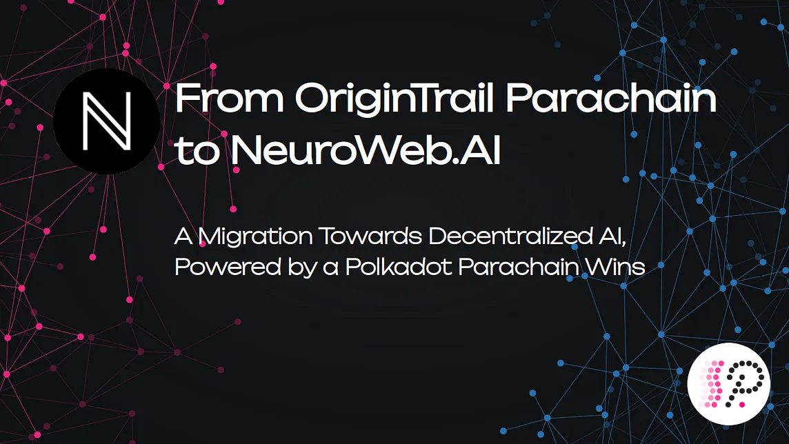 From OriginTrail Parachain to NeuroWebAI: A Migration Towards Decentralized AI, Powered by a…